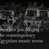 Izvorišta 501: Mi3raj + the contemporary Egyptian music scene